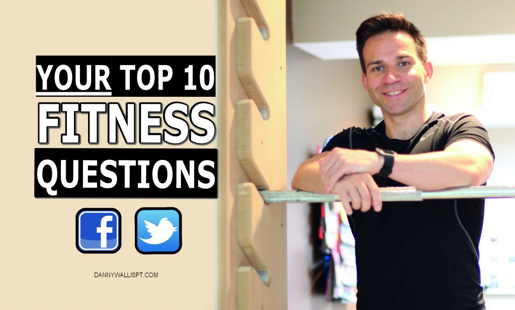 YOUR Top Ten Fitness Questions dannywallisPT